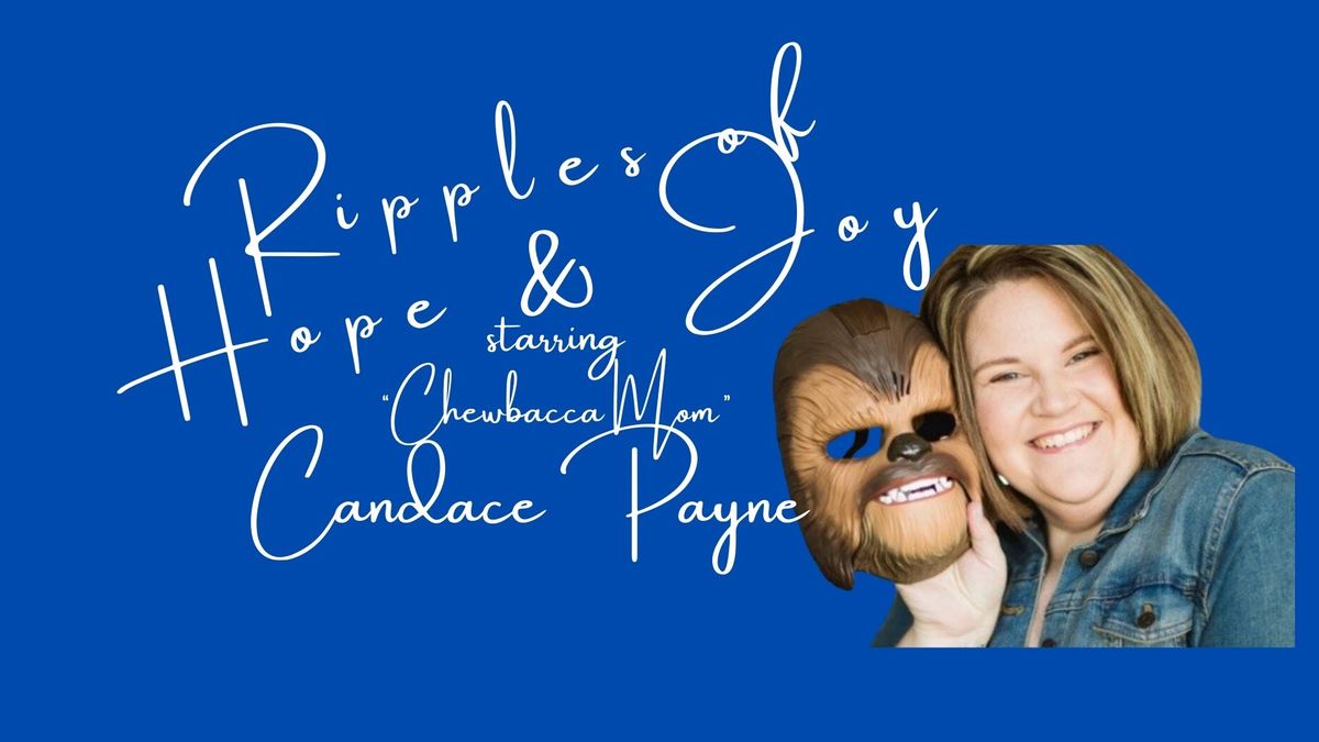 Ripples of Hope & Joy starring "Chewbacca Mom" Candace Payne