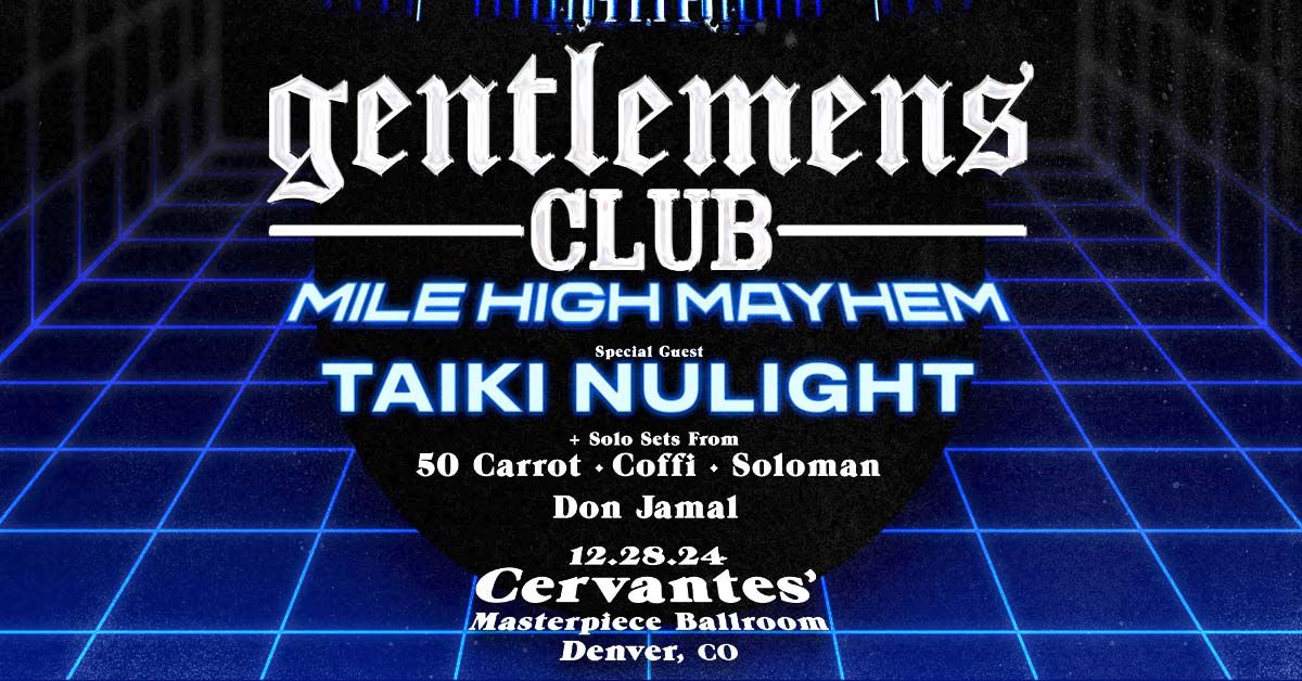 Gentlemens Club with special guest Taiki Nulight ft. solo sets by 50 Carrot, Coffi, Soloman + More