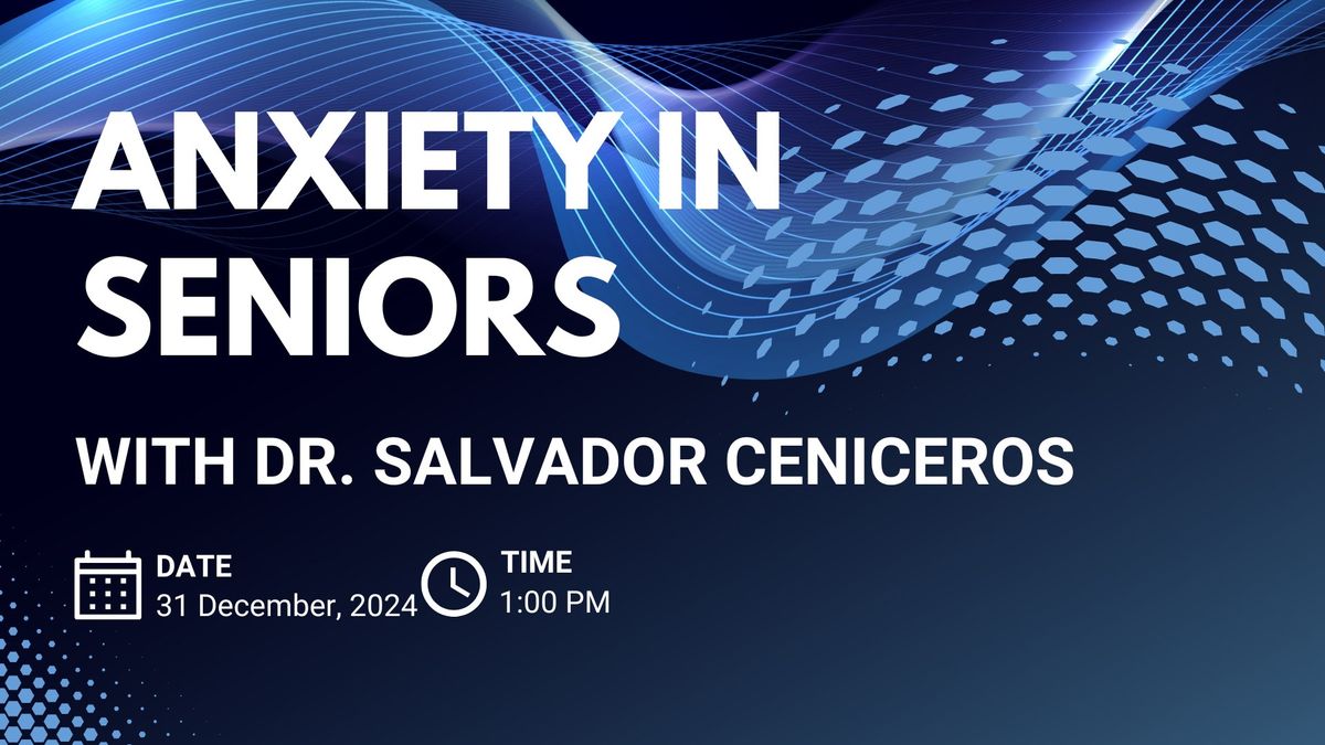 Anxiety in Seniors with Dr. Salvador Ceniceros