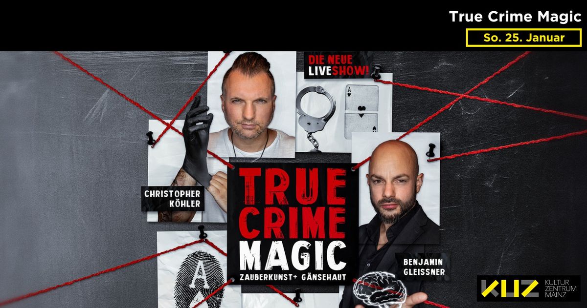 True Crime Magic | KUZ Kulturzentrum | Mainz