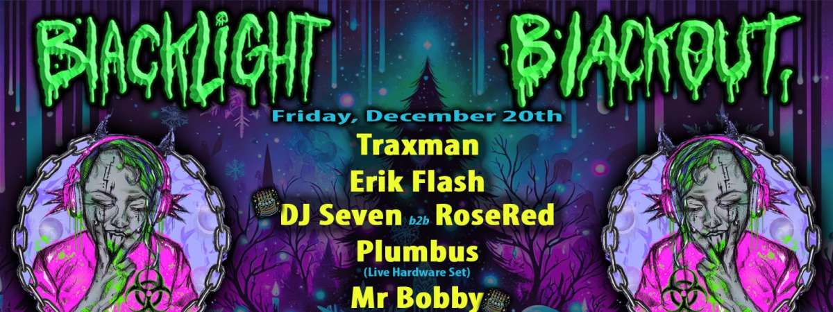 Blacklight Blackout  ft\/ Traxman, Erik Flash, Seven, RoseRed, Plumbus, RVNDVLL, Chris Lara + More