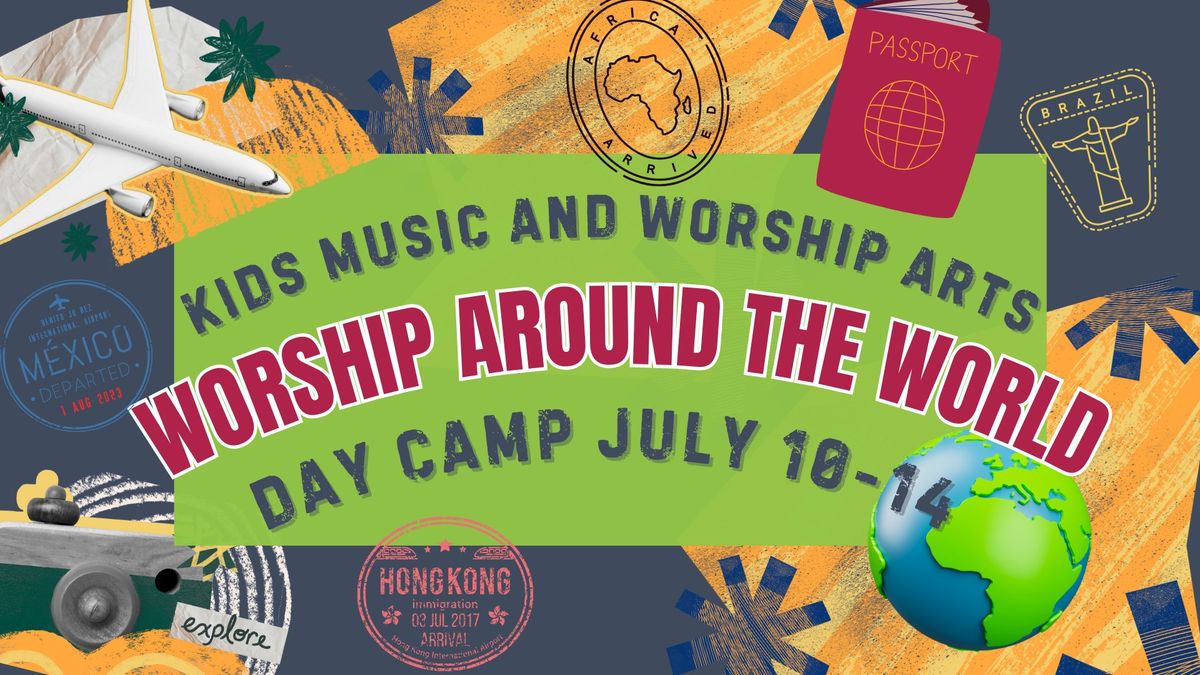 Kids Music and Worship Arts Day Camp "Worship Around the World"