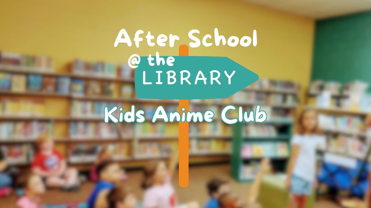 After School@the Library: Kids Anime Club