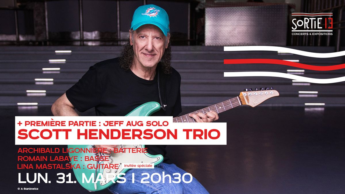 Scott Henderson Trio + special guest Lina Mastalska \u00b7 Premi\u00e8re partie : Jeff Aug \u00b7 Sortie 13