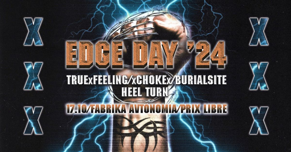 EDGE DAY '24: TRUExFEELING\u2716\ufe0fxCHOKEx\u2716\ufe0fBURIALSITE\u2716\ufe0fHEEL TURN