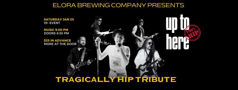 TRAGICALLY HIP TRIBUTE - ELORA BREWING COMPANY