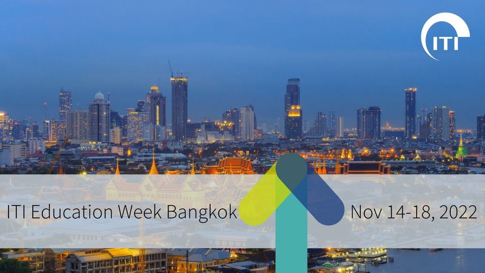 ITI Education Week Bangkok 2022 - Current Clinical Implementation in Advanced Implant Dentistry