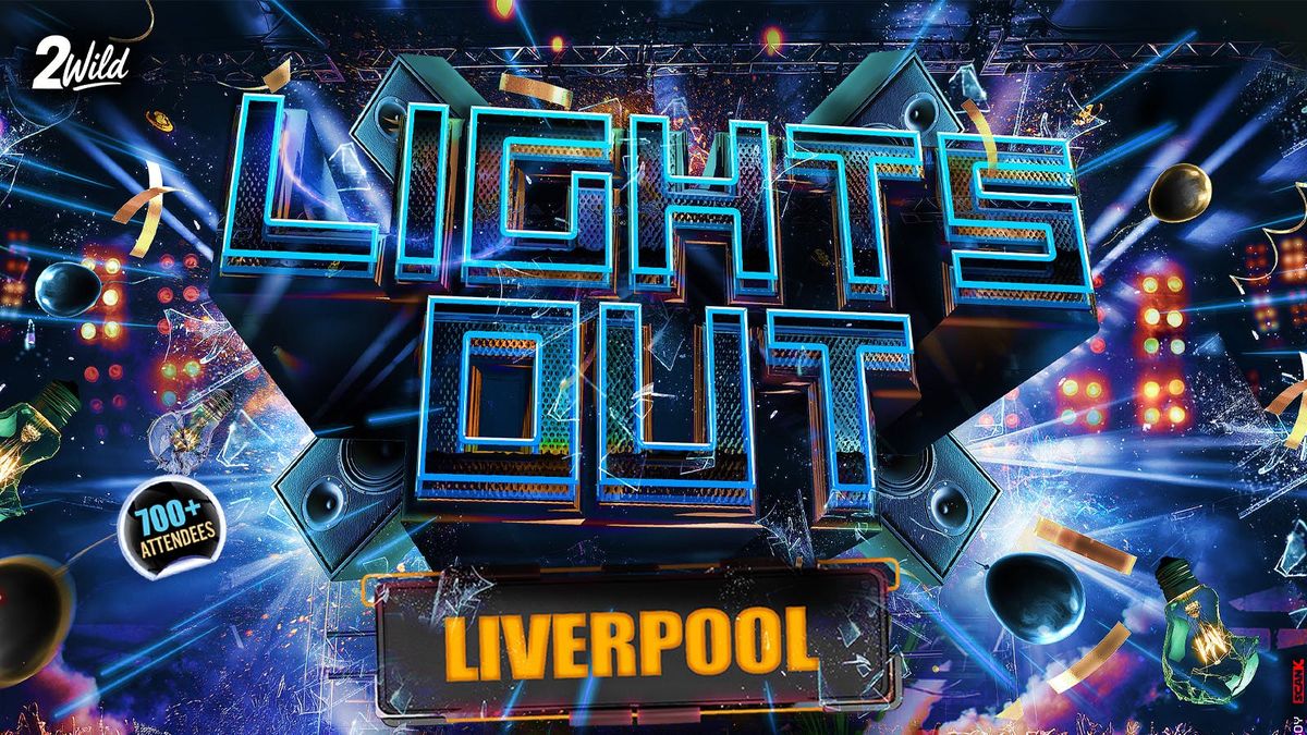 LIGHTS OUT LVPL - Liverpool's Littest Event!