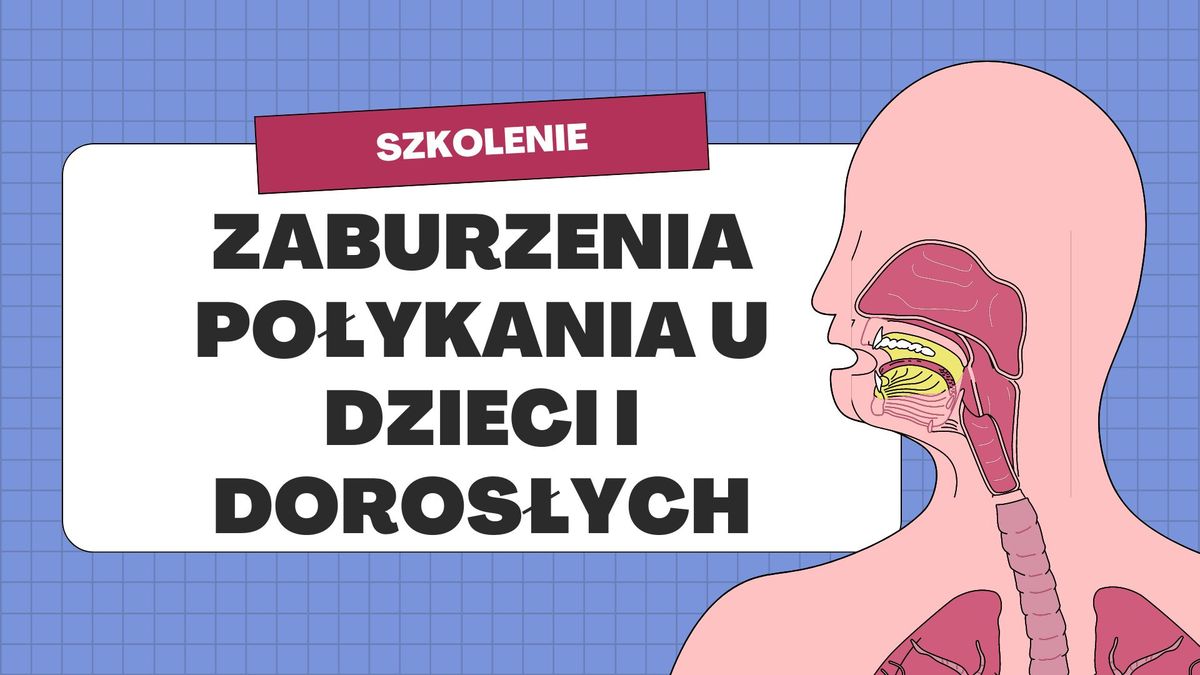 SZKOLENIE Zaburzenia po\u0142ykania u dzieci i doros\u0142ych - Diagnoza, metody terapii