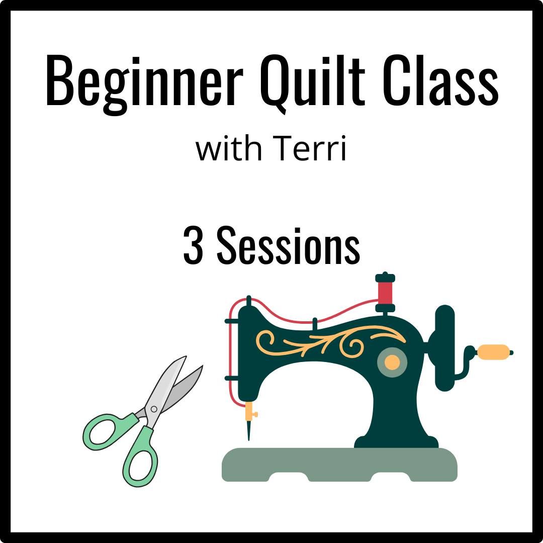 BEGINNER QUILT CLASS with Terri THREE SESSIONS