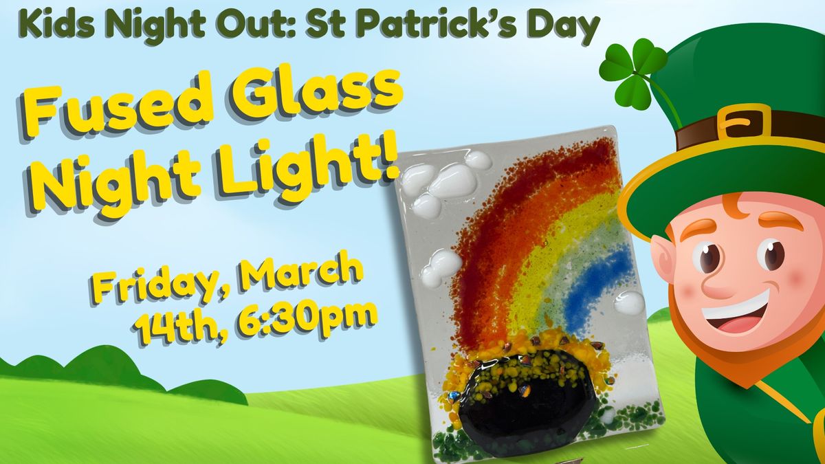 Kids Night Out: St. Patrick\u2019s Day Fused Glass Nightlights!