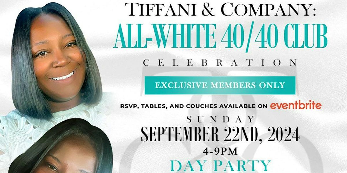 Tiffani & Company: ALL White 40\/40 Club Celebration Day Party