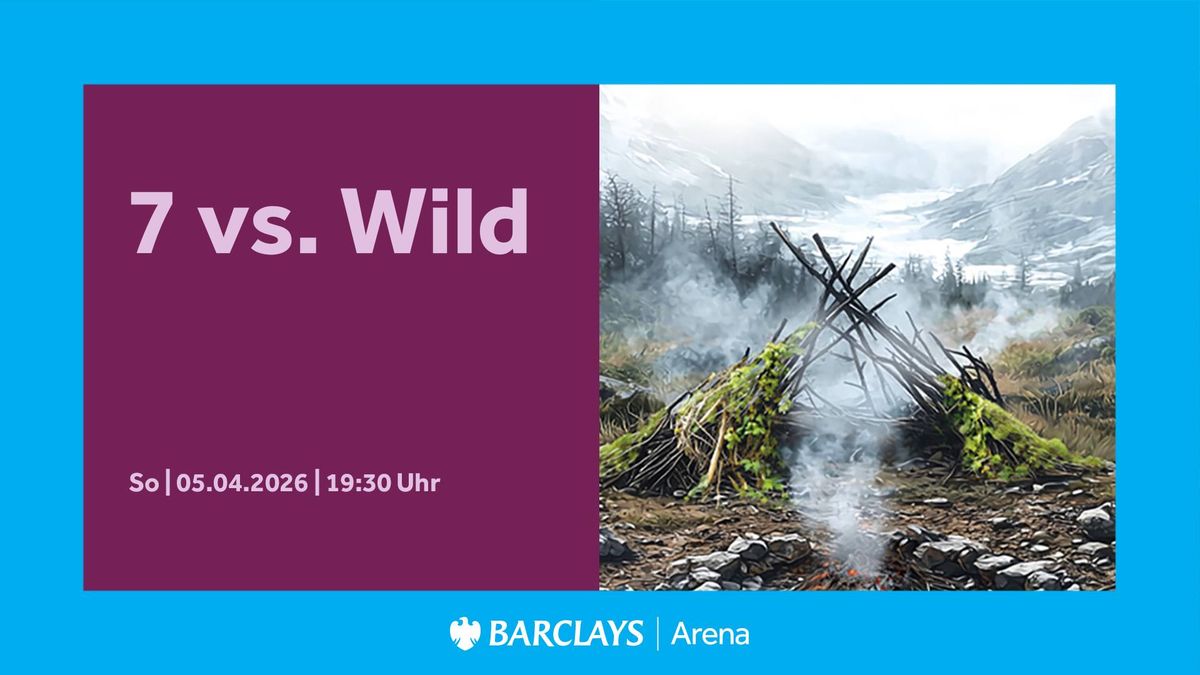 7 vs. Wild | Barclays Arena Hamburg