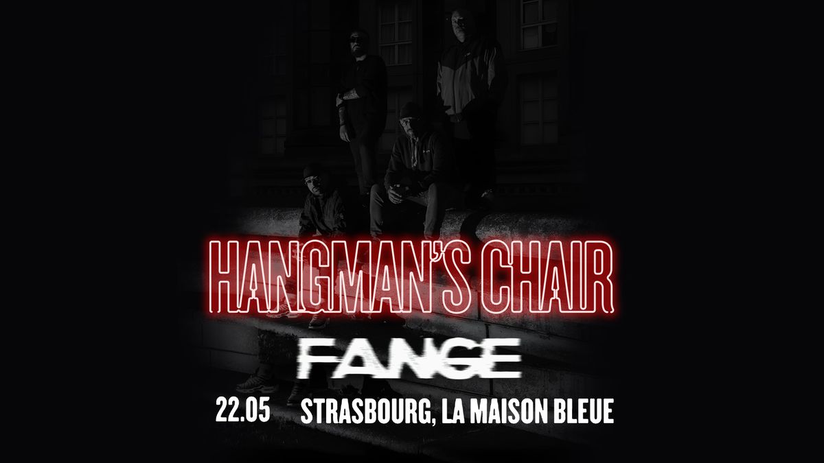 22.05.25 | HANGMAN'S CHAIR + FANGE \u2022 Strasbourg - La Maison Bleue