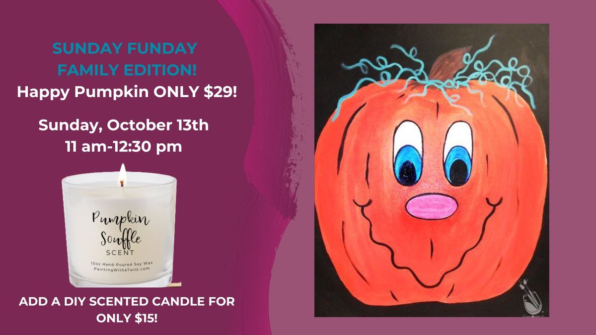 Sunday Family Funday-Happy Pumpkin for ONLY $29-Add a DIY Scented Candle for $15!