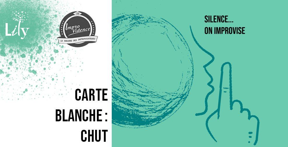 Carte blanche d'impro : CHUT, par la Lily !