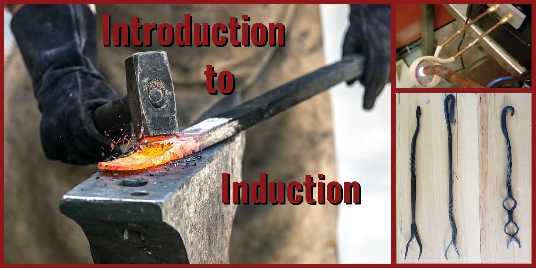 Introduction to Induction: Forging & Blacksmithing Basics