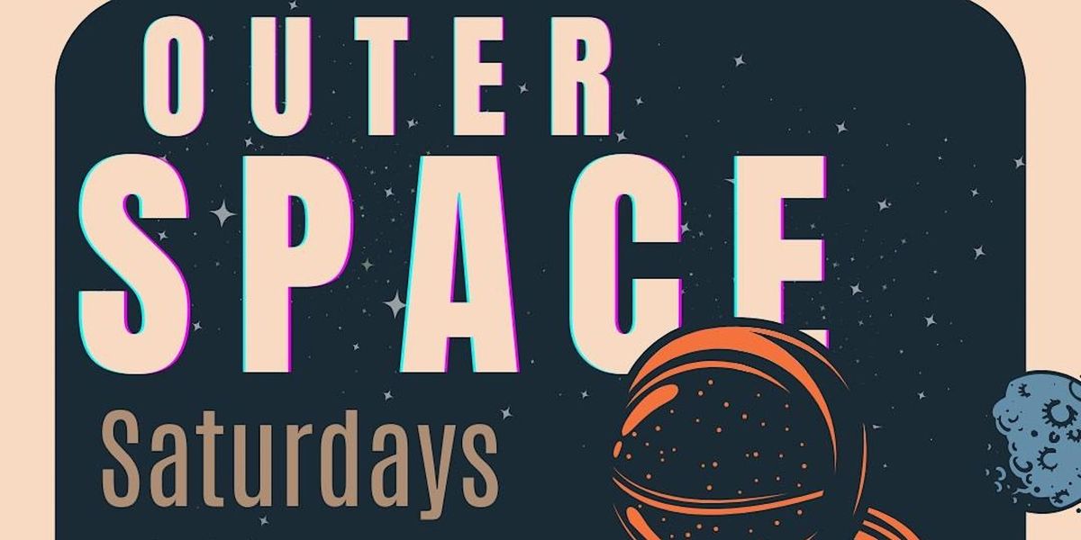 Outer Space Saturdays