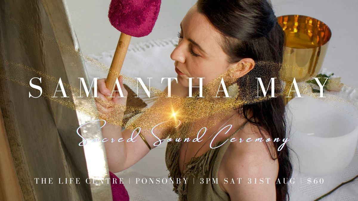 Samantha May - Sacred Sound Ceremony | The Life Centre, Ponsonby AKL 31.08.24