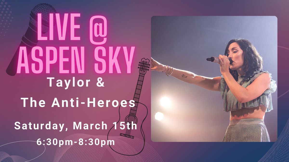 Live @ Aspen Sky: Taylor & The Anti-Heroes