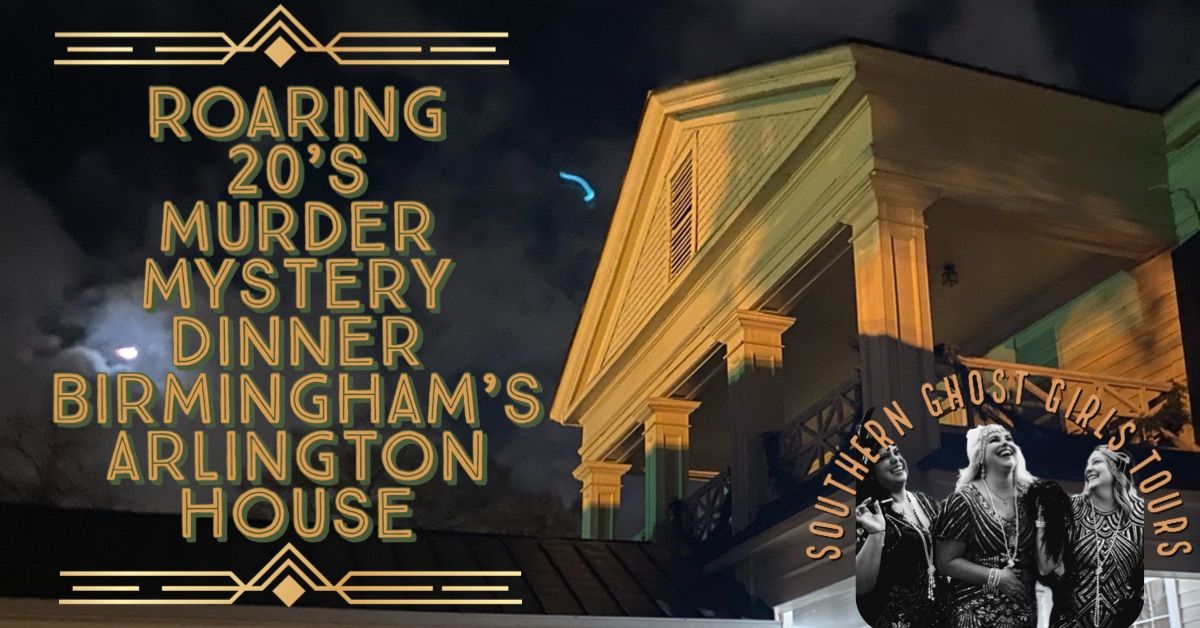 Roaring 20\u2019s Murder Mystery Dinner Event at Arlington Historic House , Birmingham, Al