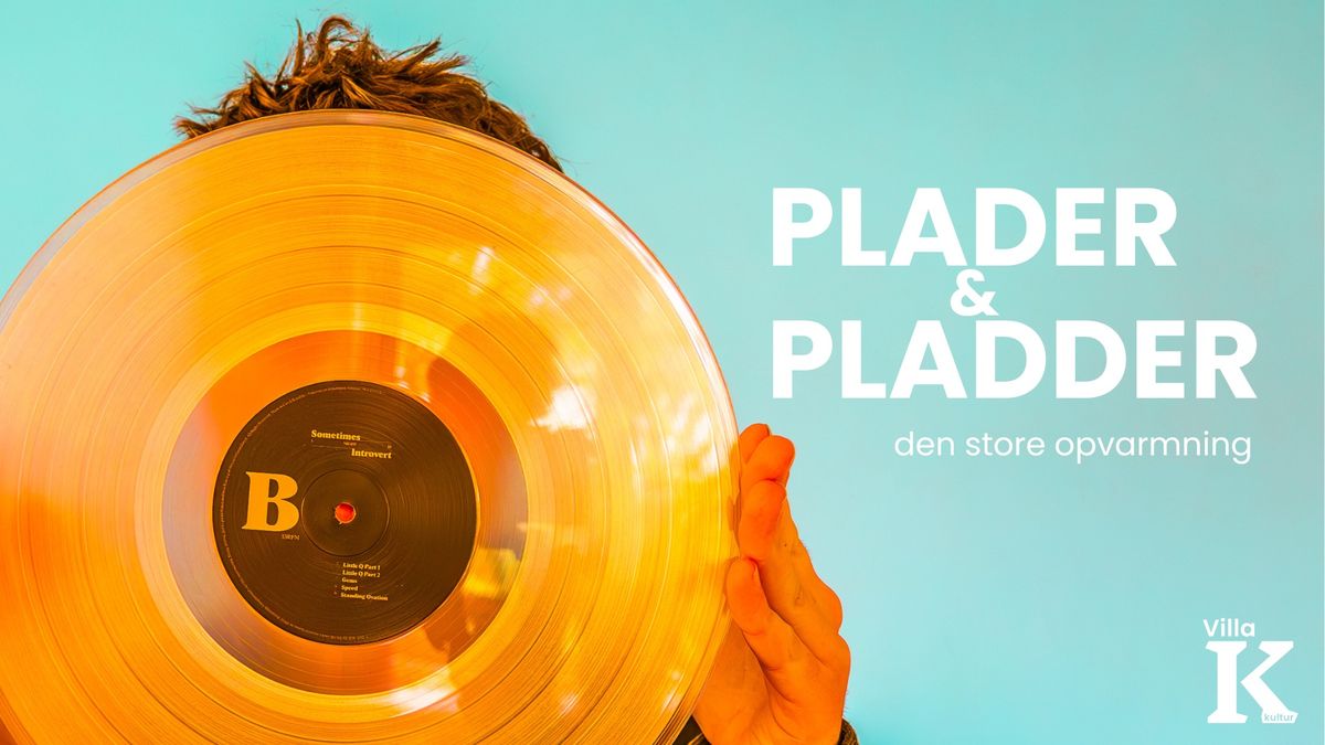 Plader & Pladder: Den store opvarmning