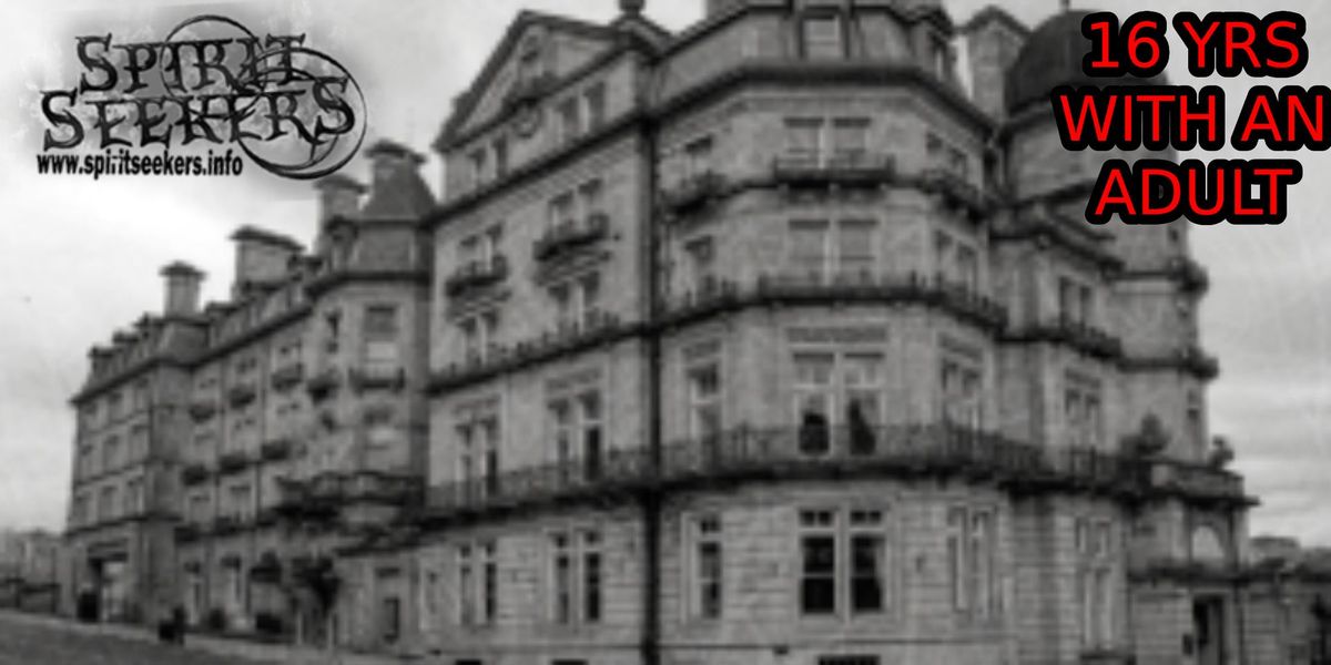 Ghost hunt - Midland Hotel (Bradford)