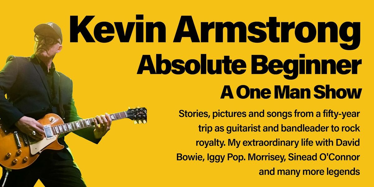 KEVIN ARMSTRONG: Absolute Beginner \u2013 a one-man show