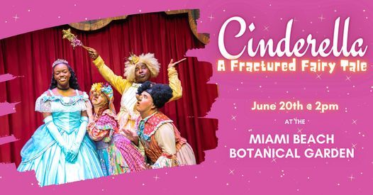 Cinderella: A Fractured Fairytale LIVE @ Miami Beach Botanical Garden