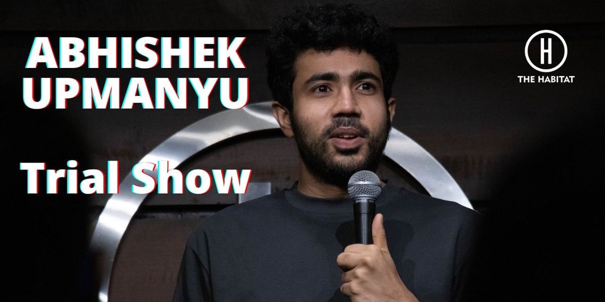 Abhishek Upmanyu - Trial Show