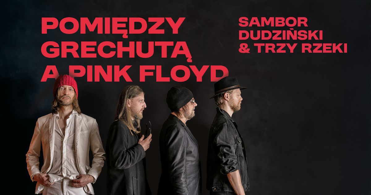 Pomi\u0119dzy Grechut\u0105 a Pink Floyd | Koncert |  Sambor Dudzi\u0144ski & Trzy Rzeki