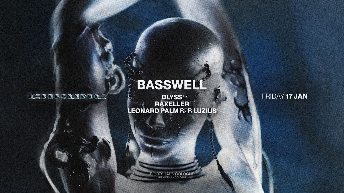 CHROME pres. BASSWELL \/ RAXELLER and more!