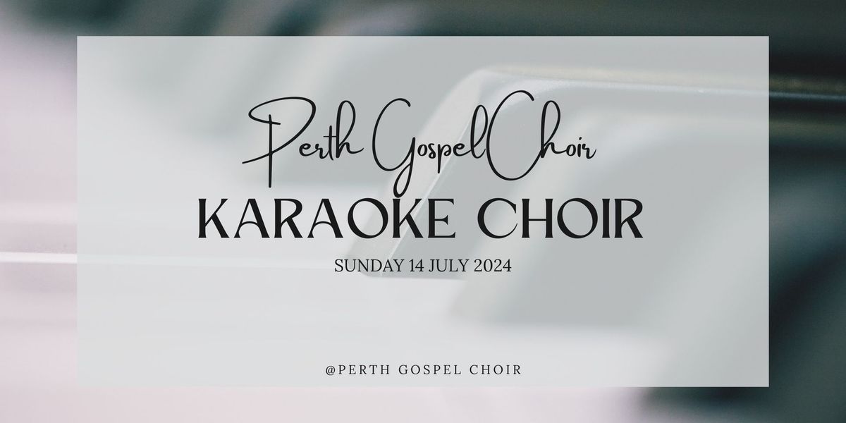 Perth Gospel Choir - Karaoke Choir (Open Day - Semester 2 2024)