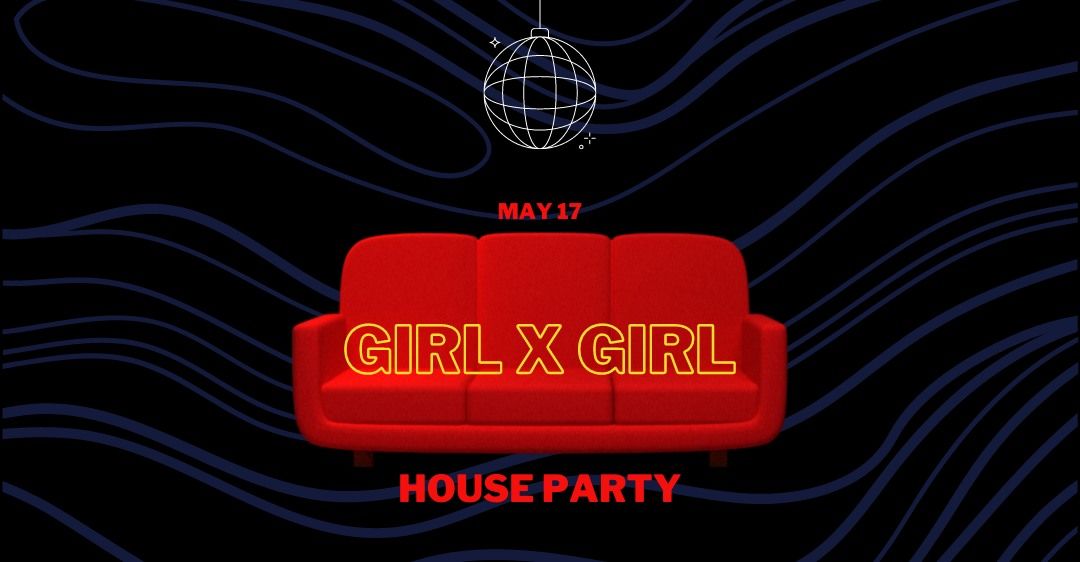 GIRL x GIRL : HOUSE PARTY