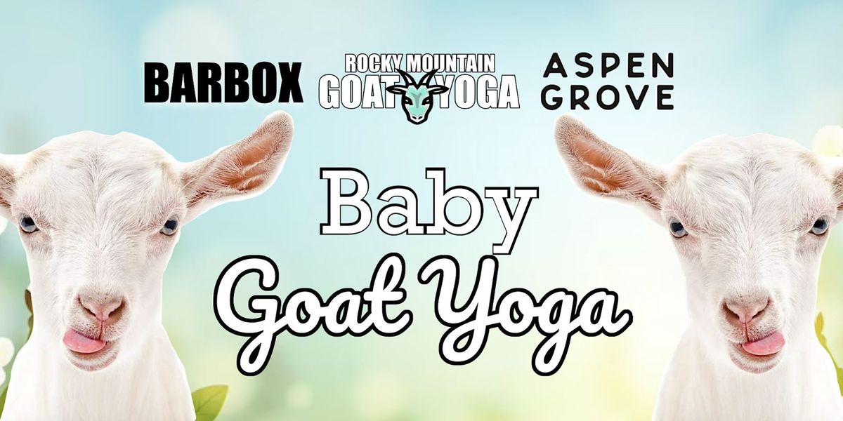 Baby Goat Yoga - August 18th  (ASPEN GROVE)