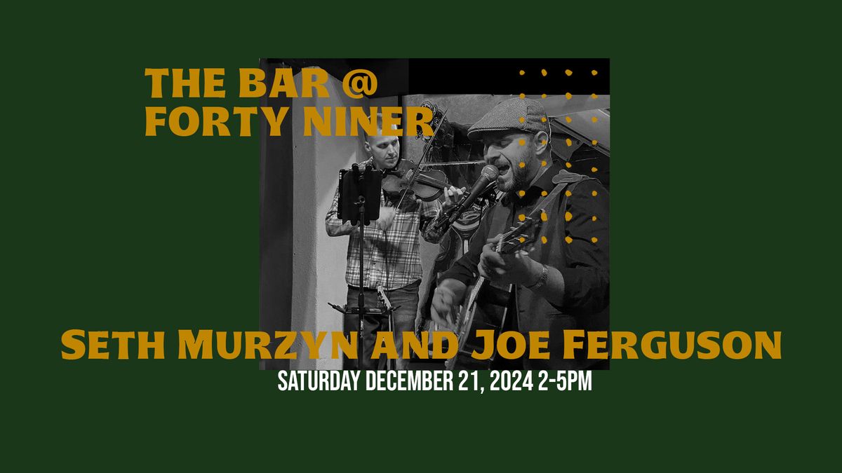 LIVE MUSIC - Seth Murzyn & Joe Ferguson - The Bar @ Forty Niner