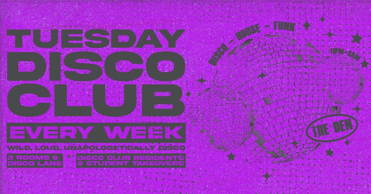 \ud83e\udea9\ud83d\udd7a TUESDAY DISCO CLUB LAUNCH NIGHT - 001 \ud83d\udd7a\ud83e\udea9 WILD, LOUD &amp; UNAPOLOGETICALLY DISCO | EVERY TUESDAY @ THE DEN &amp; DISCO ALLEY \/ TUESDAY FRESHERS TOUR EVENT 3 | NEWCASTLE FRESHERS WEEK