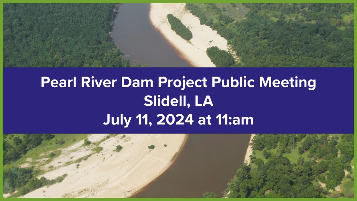 Pearl River Dam Project Public Meeting- Slidell, LA 11AM