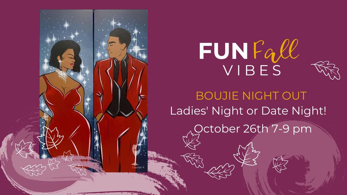 Boujie Night Out--Ladies' Night or Date Night!