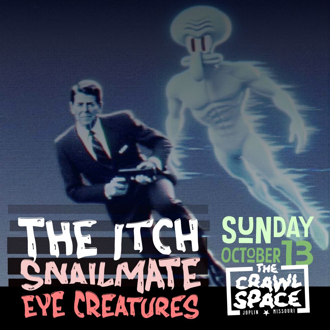 The Itch \/ Snailmate (AZ) \/ Eye Creatures @ The Crawlspace