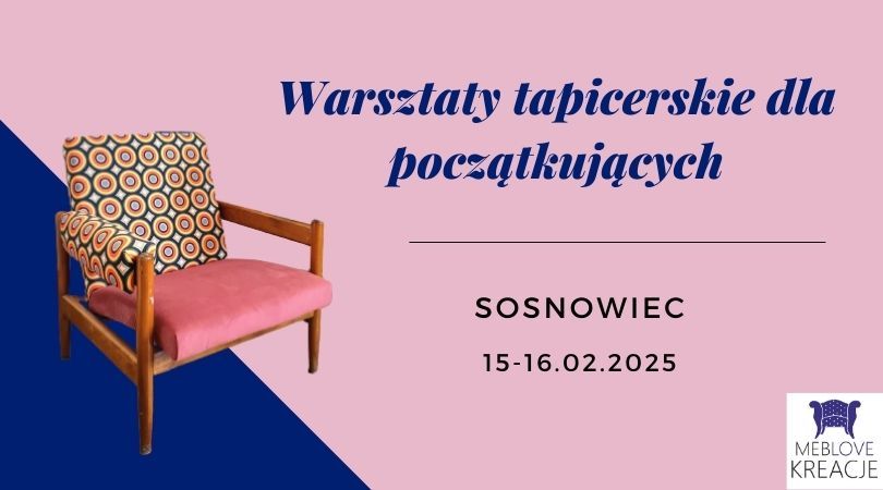 WARSZTATY TAPICERSKIE DLA POCZ\u0104TKUJ\u0104CYCH - SOSNOWIEC