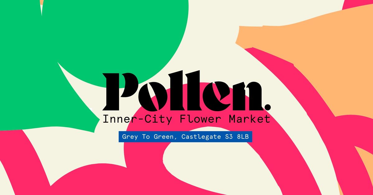 Pollen. Inner-City Flower Market - Sunday 15th June