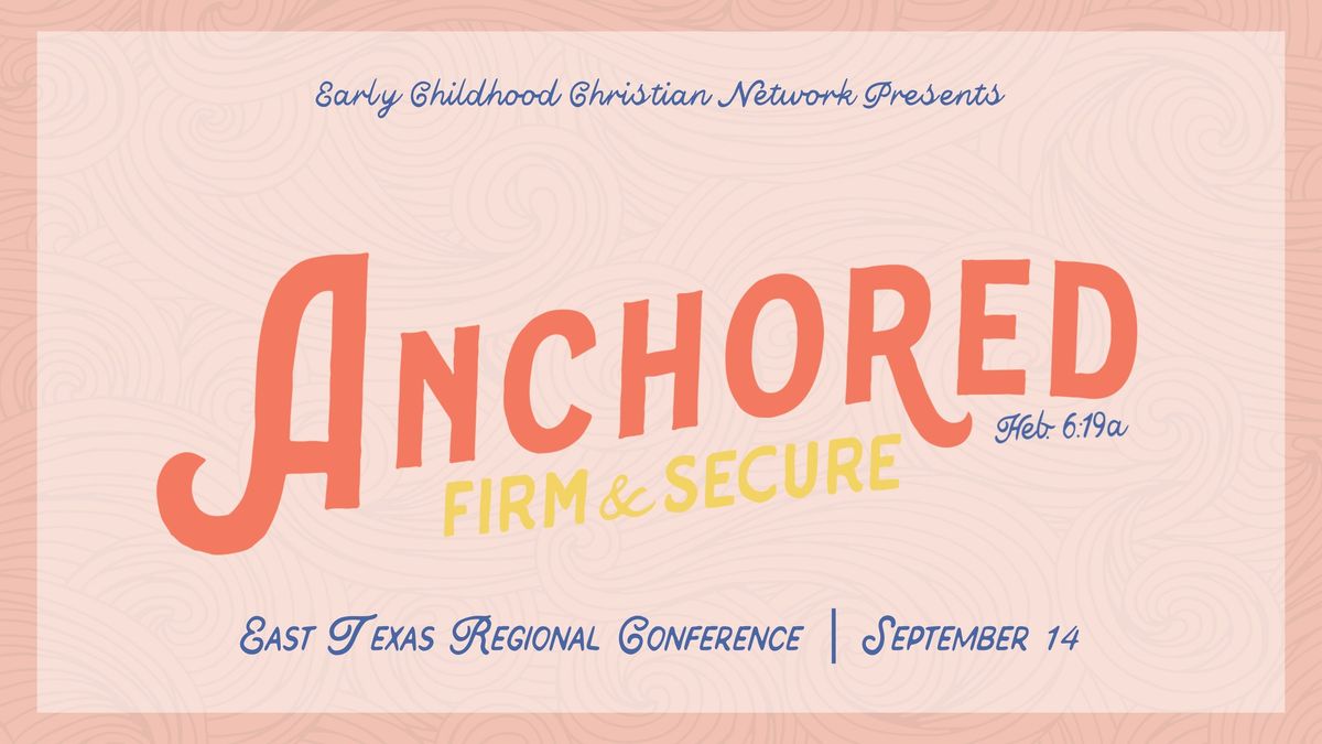 Anchored - East Texas Regional Conference