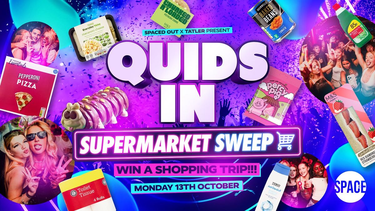 Quids In @ Space Leeds - 13th October - Supermarket Sweep