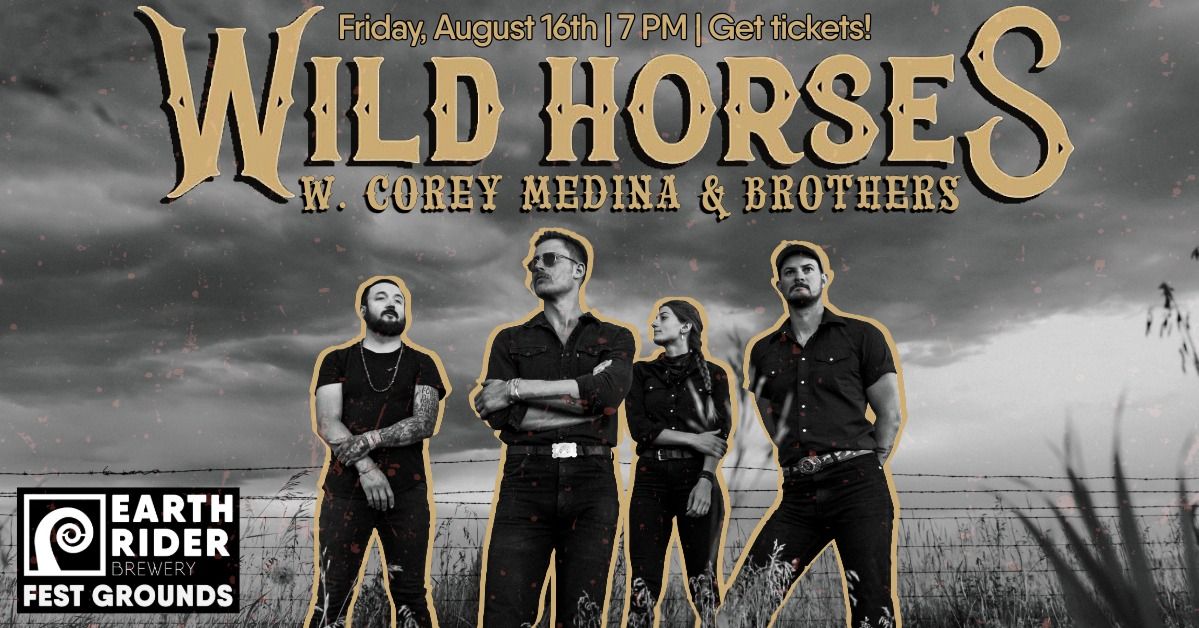 Wild Horses + Cory Medina & Brothers | Friday August 16th | 6 PM Doors | Get tickets!