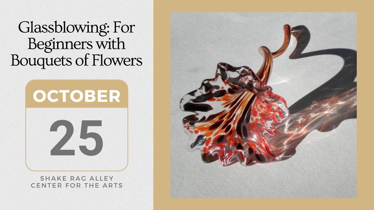 Glassblowing: For Beginners with Bouquets of Flowers