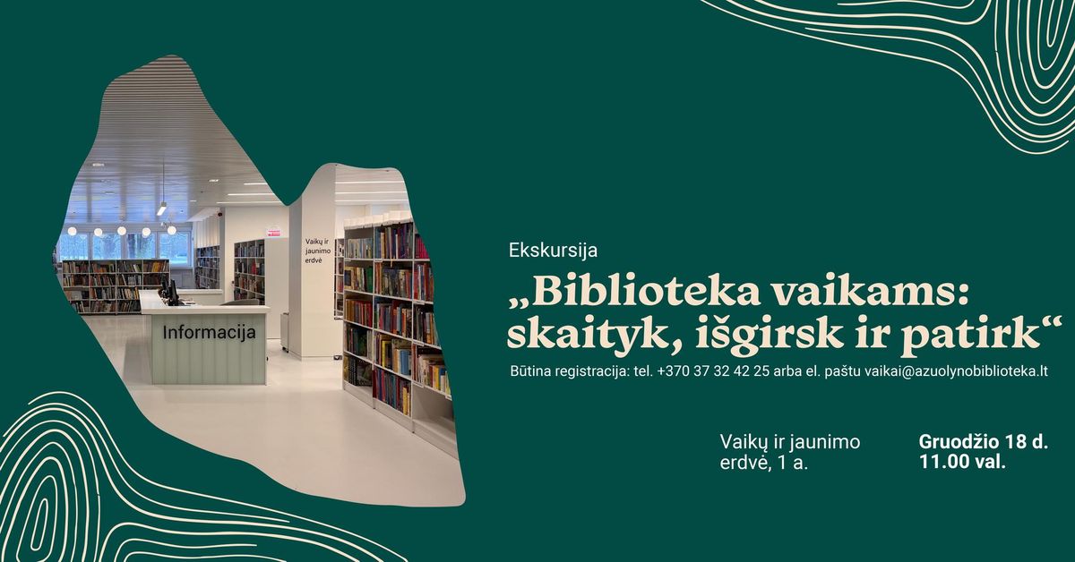 Ekskursija \u201eBiblioteka vaikams: skaityk, i\u0161girsk ir patirk\u201c