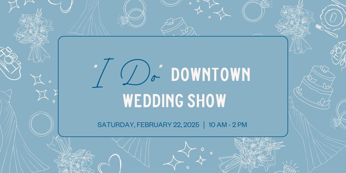 "I Do" Downtown Wedding Show