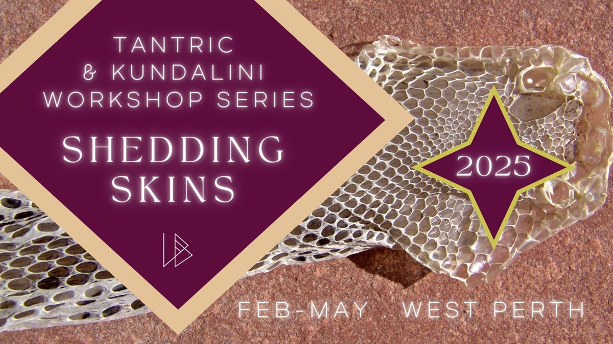 Shedding Skins ~ Tantric & Kundalini Awakening Workshop Series | Perth