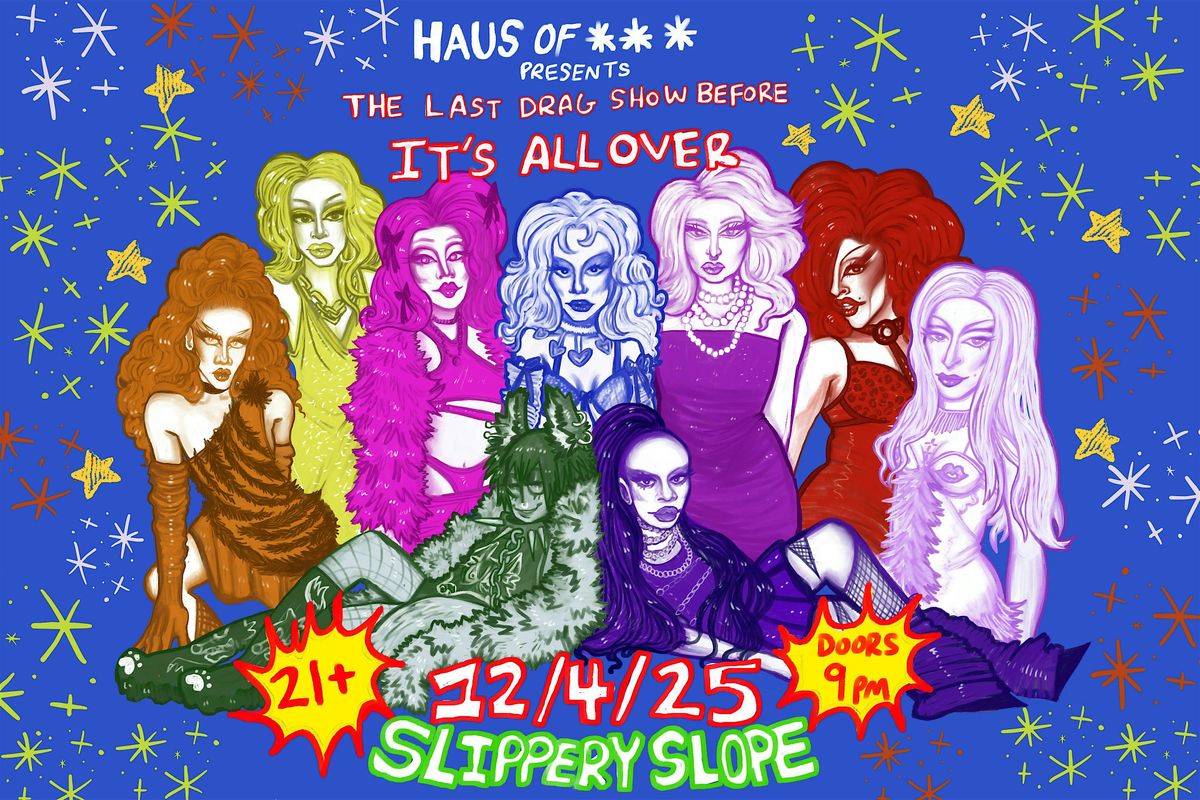 Haus of *** Presents: The Last Drag Show before It's All Over